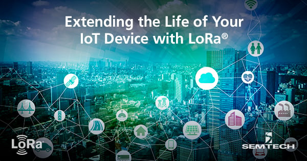 Extending the Life of Your IoT Device with LoRa®