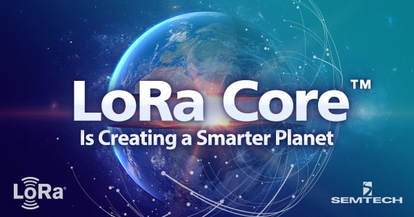 LoRa Core™ Is Creating a Smarter Planet