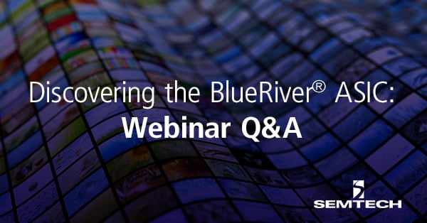 Discovering the BlueRiver® ASIC: Webinar Q&A