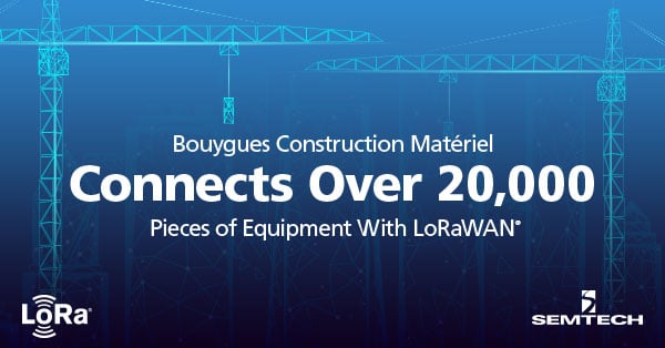 Bouygues Construction Matériel Connects Equipment With LoRaWAN
