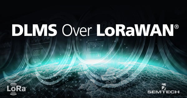DLMS Over LoRaWAN®: What It Is, and Why It’s Important