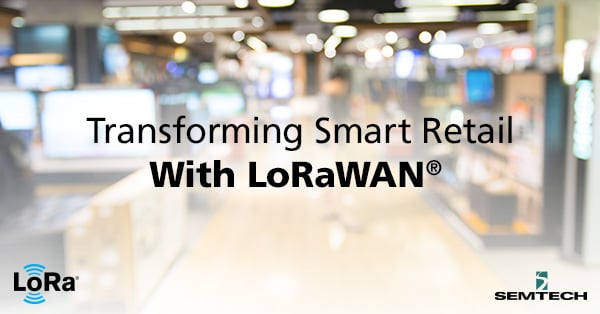 Transforming Smart Retail with LoRaWAN®