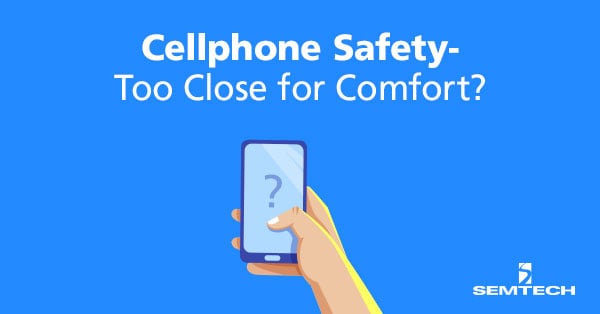 Cellphone Safety – Too Close for Comfort?