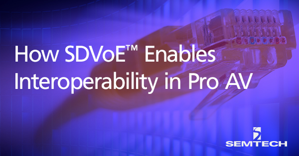 How SDVoE™ Enables Interoperability in Pro AV